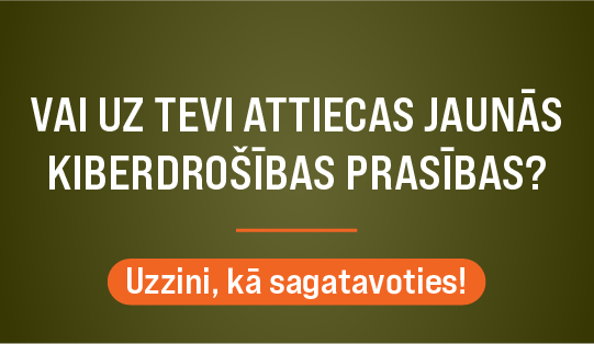 Vai uz Tevi attiecas jaunās kiberdrošības prasības!