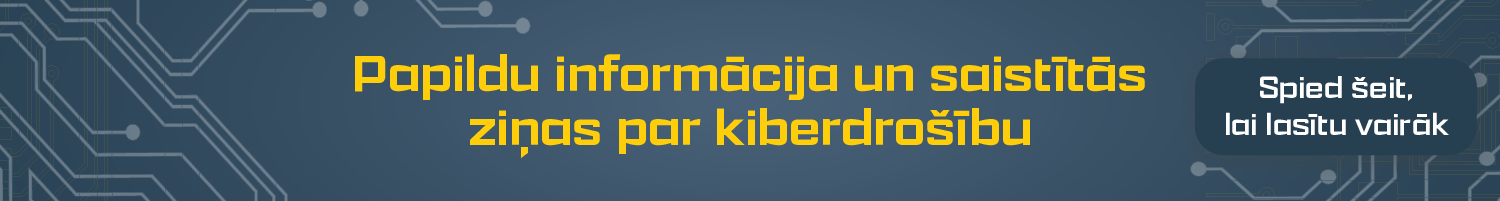 Papildu informācija un saistītās ziņas par kiberdrošību - spied šeit